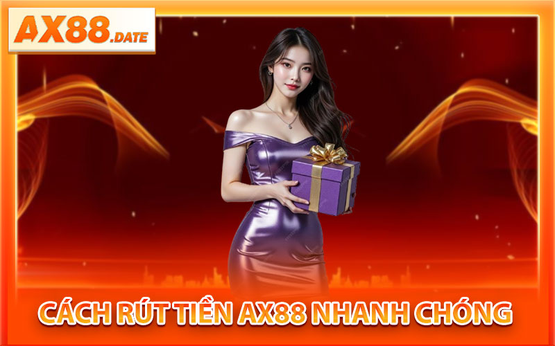 Rút Tiền AX88 – Quy Trình Đơn Giản, An Toàn Tuyệt Đối 3 Cách Rút Tiền AX88 Nhanh Chóng